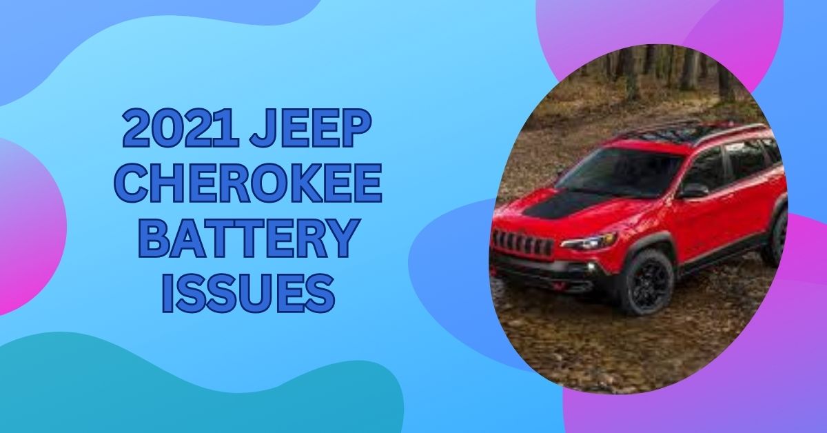 2021 Jeep Cherokee Battery Issues – Solution Tips Of 2024!
