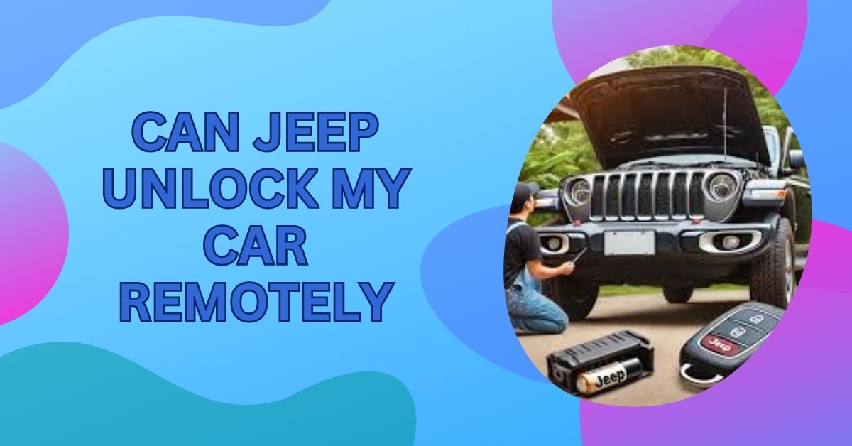 Can Jeep Unlock My Car Remotely – Complete Guide Of 2024!