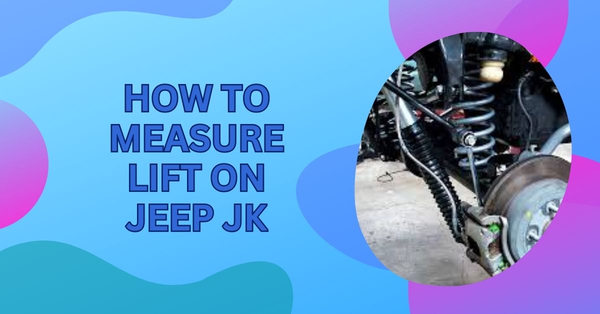 How To Measure Lift On Jeep JK – Step-by-Step Guide 2025!