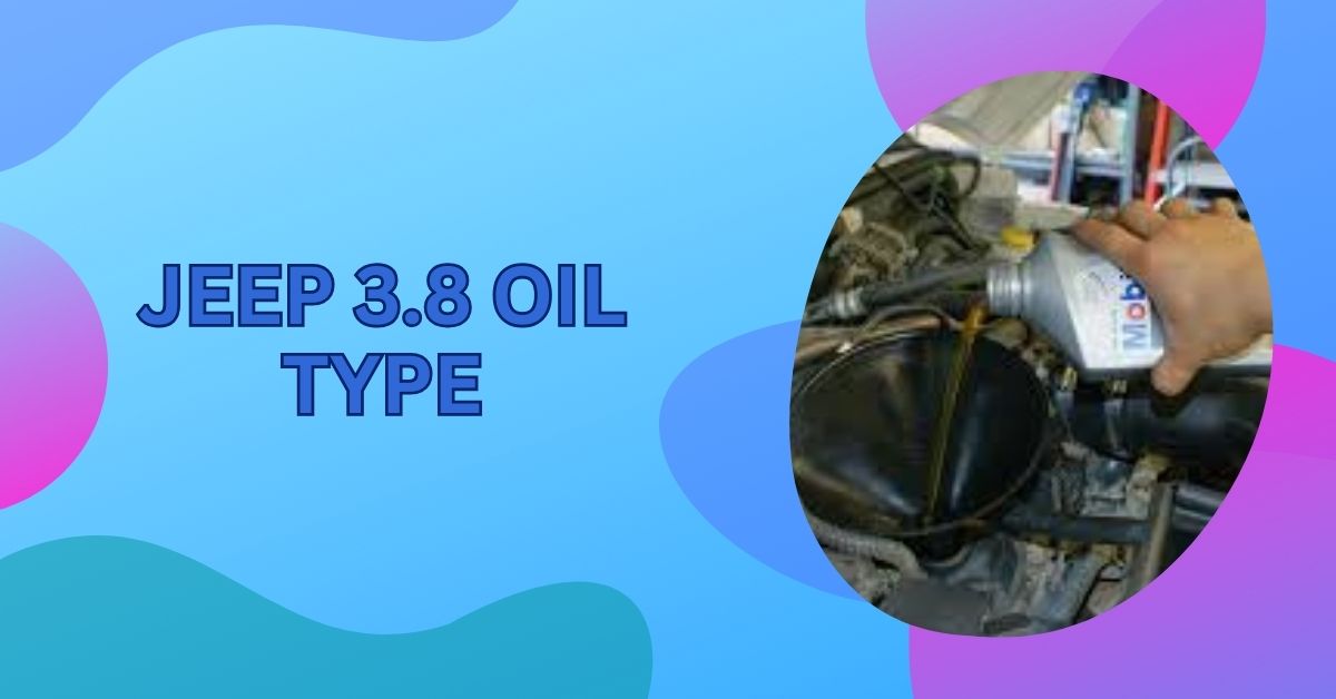 Jeep 3.8 Oil Type – The Ultimate Guide to Engine Maintenance