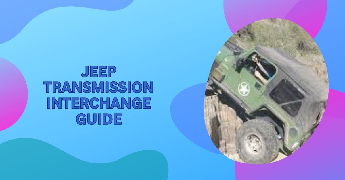 Jeep Transmission Interchange Guide – Updated Version 2024