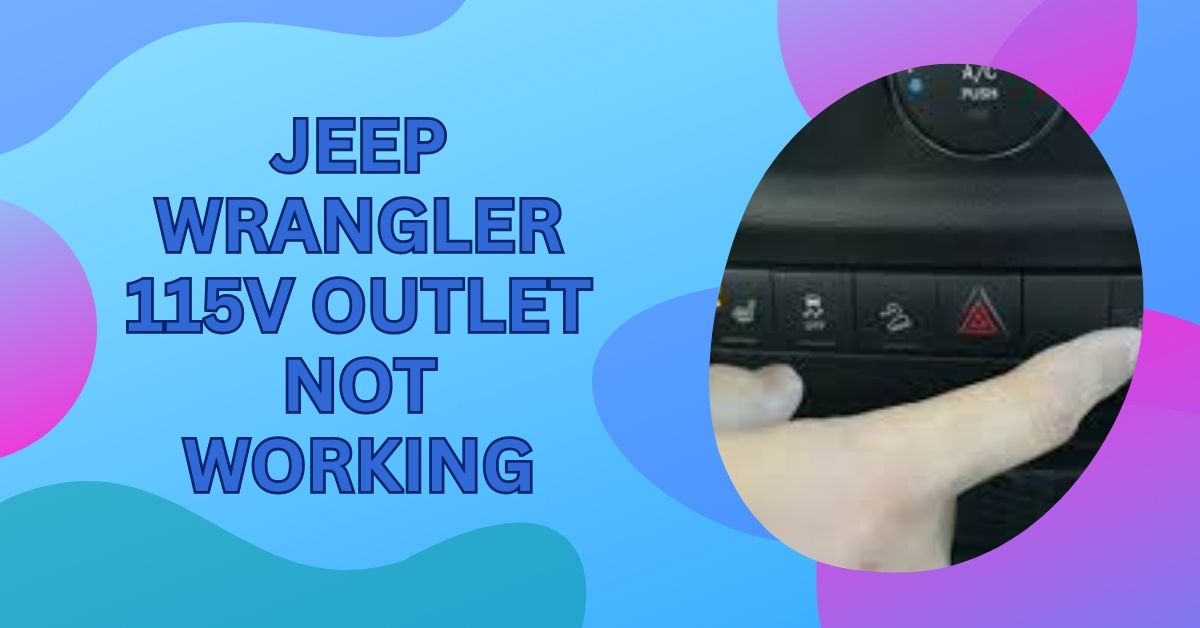 Jeep Wrangler 115v Outlet Not Working – How To Fix It 2025!