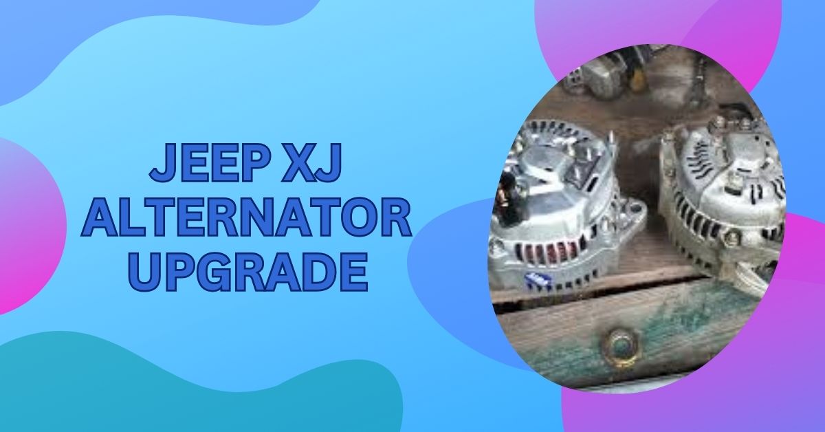 Jeep XJ Alternator Upgrade – A Complete Guide For You 2024!