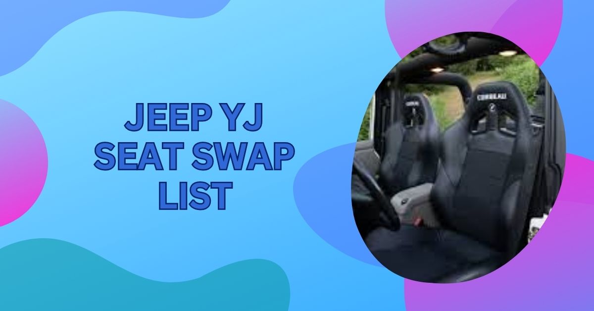 Jeep YJ Seat Swap List – Complete Seat Upgrade Guide 2025!